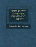 Grammatica Italiana Dell'uso Moderno: Compendiata E Accomodata Per Le Scuole, Volumes 1-2 di Raffaello Fornaciari edito da Nabu Press
