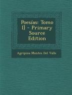 Poesias: Tomo I] - Primary Source Edition di Agripina Montes Del Valle edito da Nabu Press