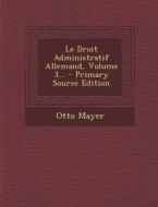 Le Droit Administratif Allemand, Volume 3... di Otto Mayer edito da Nabu Press