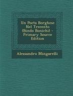Un Poeta Borghese Nel Trecento (Bindo Bonichi) - Primary Source Edition di Alessandro Mingarelli edito da Nabu Press