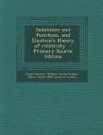 Substance and Function, and Einstein's Theory of Relativity - Primary Source Edition di Ernst Cassirer, William Curtis Swabey, Marie Taylor 1891- Joint Tr Swabey edito da Nabu Press