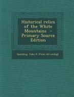 Historical Relics of the White Mountains - Primary Source Edition edito da Nabu Press