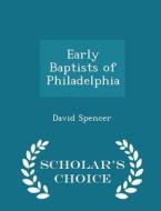 Early Baptists Of Philadelphia - Scholar's Choice Edition di David Spencer edito da Scholar's Choice