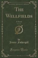 The Wellfields, Vol. 3 Of 3 di Jessie Fothergill edito da Forgotten Books
