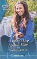A Rescue Dog to Heal Them di Marion Lennox edito da HARLEQUIN SALES CORP