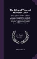 The Life And Times Of Alfred The Great di John Allen Giles edito da Palala Press
