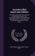 Jorrocks's [sic] Jaunts And Jollities di Robert Smith Surtees, Henry Thomas Alken edito da Palala Press