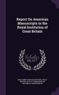 Report On American Manuscripts In The Royal Institution Of Great Britain di Benjamin Franklin Stevens edito da Palala Press