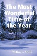 The Most Wonderful Time of the Year di William J. Smith edito da Lulu.com