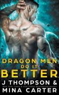 Dragon Men do it Better di Mina Carter, J. Thompson edito da LIGHTNING SOURCE INC