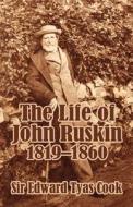 The Life of John Ruskin, 1819-1860 (Volume One) di Edward Tyas Cook edito da INTL LAW & TAXATION PUBL