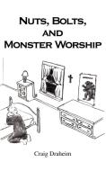Nuts, Bolts, and Monster Worship di Craig Draheim edito da 1st Book Library