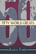 Fifty World Greats di Jessica Temple edito da Publishamerica