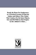 Brazil, the Home for Southerners: Or, a Practical Account of What the Author, and Others, Who Visited That Country, for  di Ballard S. Dunn edito da UNIV OF MICHIGAN PR
