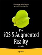 Pro IOS 5 Augmented Reality di Kyle Roche edito da SPRINGER A PR TRADE