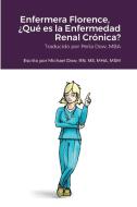 Enfermera Florence, ¿Qué es la Enfermedad Renal Crónica? di Michael Dow edito da Lulu.com