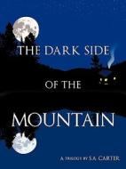The Dark Side Of The Mountain di S.A. Carter edito da Authorhouse