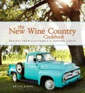 The New Wine Country Cookbook: Recipes from California's Central Coast di Brigit Binns edito da ANDREWS & MCMEEL