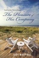 God Invites You to Enjoy the Pleasure of His Company di The Pleasure of His Company, Judy Warpole edito da AUTHORHOUSE