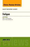 Fatigue, An Issue of Sleep Medicine Clinics di Max Hirshkowitz, Amir Sharafkhaneh edito da Elsevier - Health Sciences Division