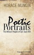 Poetic Portraits: The African People of San Juan Hill di Horace Mungin edito da Createspace