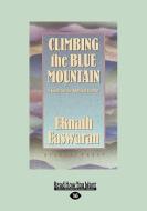 Climbing the Blue Mountain: A Guide for the Spiritual Journey di Eknath Easwaran edito da General Books