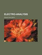Electro-Analysis di Edgar Fahs Smith edito da Rarebooksclub.com