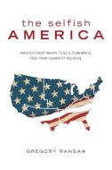 The Selfish America di Gregory Ransaw edito da FRIESENPR