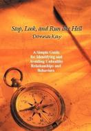 Stop, Look, and Run Like Hell: A Simple Guide for Identifying and Avoiding Unhealthy Relationship and Behaviors di Donna Kay edito da AUTHORHOUSE