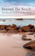 Beyond the Beach: The Wit and Wisdom of Nevil Shute di Bill Levy edito da Createspace