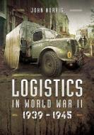 Logistics in World War II di John Norris edito da Pen & Sword Books Ltd