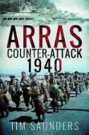 Arras Counter-Attack 1940 di Tim Saunders edito da Pen & Sword Books Ltd