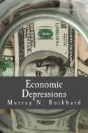 Economic Depressions: Their Cause and Cure di Murray N. Rothbard edito da Createspace
