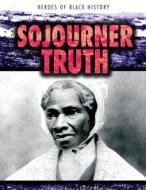 Sojourner Truth di Heather Moore Niver edito da Gareth Stevens Publishing