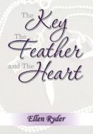 The Key, The Feather and The Heart di Ellen Ryder edito da Xlibris