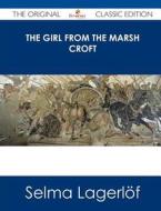 The Girl from the Marsh Croft - The Original Classic Edition di Selma Lagerlof edito da Tebbo