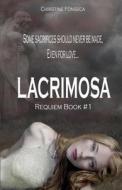 Lacrimosa: A Requiem Novel di Christine Fonseca edito da Createspace