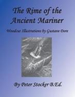 Rime of the Ancient Mariner: Woodcut Illustrations by Gustave Dore di MR Peter G. Stocker B. Ed edito da Createspace