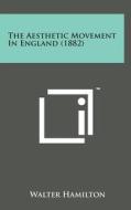 The Aesthetic Movement in England (1882) di Walter Hamilton edito da Literary Licensing, LLC