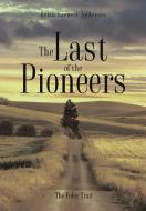 The Last of the Pioneers di Keith Earnest Andersen edito da XULON PR