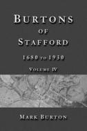 Burtons of Stafford, 1680 to 1930, Volume IV di Mark Burton edito da Createspace