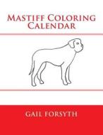 Mastiff Coloring Calendar di Gail Forsyth edito da Createspace