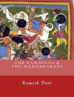The Ramayana & the Mahabharata: English Edition di Romesh C. Dutt edito da Createspace