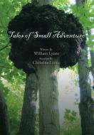 Tales of Small Adventure di William Lyons edito da Xlibris
