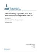 The Cost of Iraq, Afghanistan, and Other Global War on Terror Operations Since 9/11 di Congressional Research Service edito da Createspace