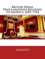 British Royal Proclamations Relating to America 1603-1783 di Various edito da Createspace