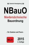 Niederschsische Bauordnung: (Nbauo) di Groelsv Verlag, Redaktion M. G. J. V. edito da Createspace Independent Publishing Platform