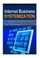 Internet Business Systemization di MR Nishant K. Baxi edito da Createspace Independent Publishing Platform