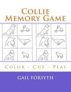 Collie Memory Game: Color - Cut - Play di Gail Forsyth edito da Createspace