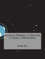 Mocracy Project: A History, a Crisis, a Movement di Noah K. Fry edito da Createspace